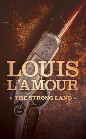 The Strong Land de Louis L'Amour