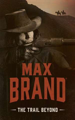 The Trail Beyond de Max Brand