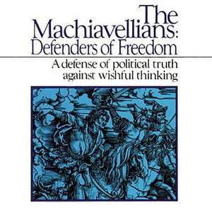 The Machiavellians: Defenders of Freedom de James Burnham