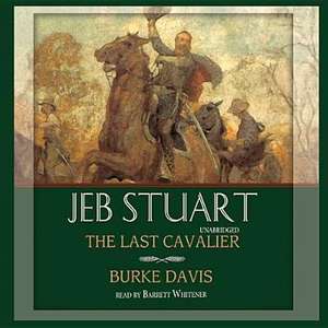 Jeb Stuart: The Last Cavalier de Burke Davis