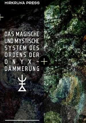 Das Magische Und Mystische System Des Ordens Der Onyx-Dammerung de Alexander Van Verde