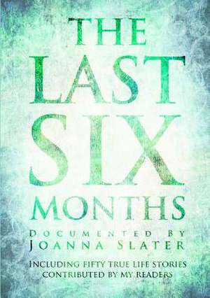 The Last Six Months de Joanna Slater