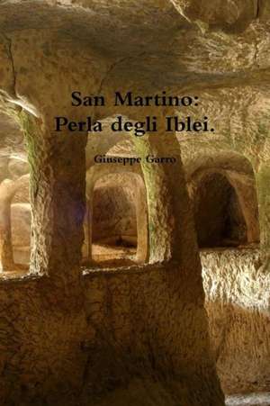 San Martino: Perla Degli Iblei. de Giuseppe Garro