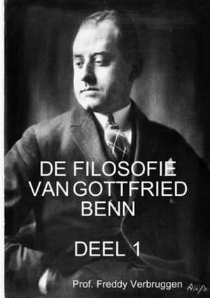 DE FILOSOFIE VAN GOTTFRIED BENN (DEEL 1) de Freddy Verbruggen