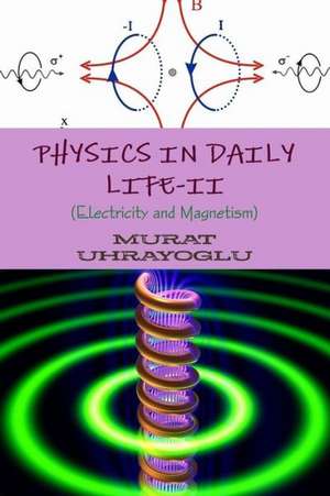 Physics in Daily Life-II (Electricity and Magnetism) de Murat Uhrayoglu