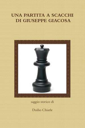 Una Partita a Scacchi Di Giuseppe Giacosa de Duilio Chiarle