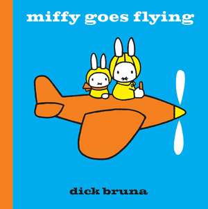 Miffy Goes Flying de Dick Bruna