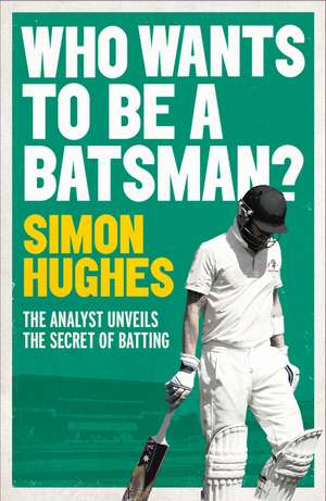 Who Wants to be a Batsman? de Simon Hughes