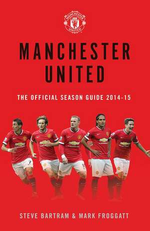 Manchester United: The Official Season Guide 2014-15 de Steve Bartram