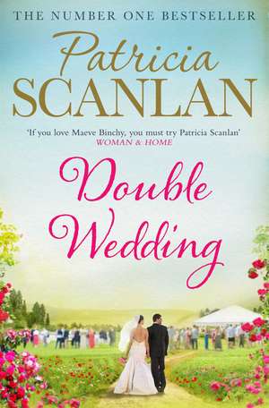 Double Wedding: Warmth, wisdom and love on every page - if you treasured Maeve Binchy, read Patricia Scanlan de Patricia Scanlan