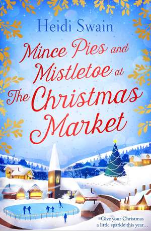 Mince Pies and Mistletoe at the Christmas Market: This Christmas make time for some winter sparkle – and see who might be under the mistletoe this year… de Heidi Swain