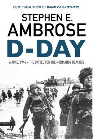 D-Day: June 6, 1944: The Battle For The Normandy Beaches de Stephen E. Ambrose