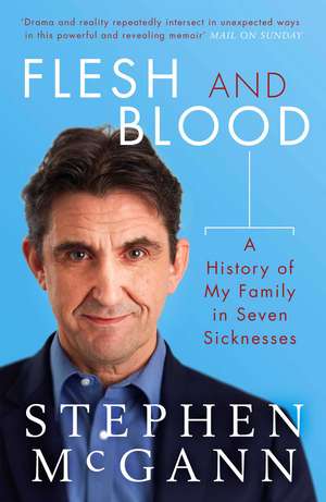 Flesh and Blood: A History of My Family in Seven Sicknesses de Stephen McGann