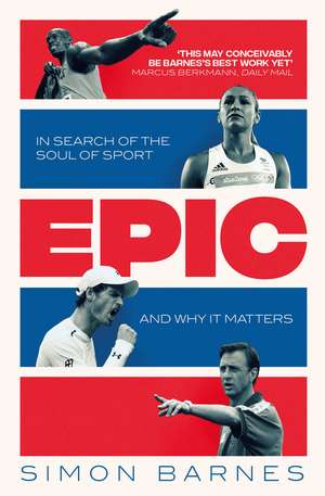 Epic: In Search of the Soul of Sport and Why It Matters de Simon Barnes