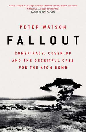 Fallout: Conspiracy, Cover-Up and the Deceitful Case for the Atom Bomb de Peter Watson