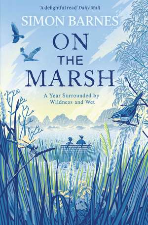 On the Marsh: A Year Surrounded by Wildness and Wet de Simon Barnes