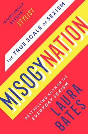 Misogynation: The True Scale of Sexism de Laura Bates