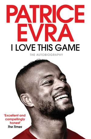 I Love This Game: The Autobiography de Patrice Evra