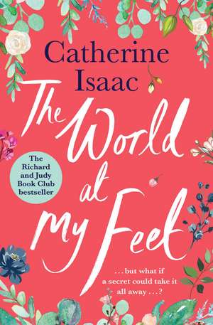 The World at My Feet: the most uplifting emotional story you'll read this year de Catherine Isaac