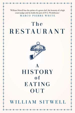 The Restaurant: A History of Eating Out de William Sitwell