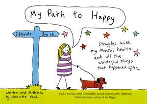 My Path to Happy: Struggles with my mental health and all the wonderful things that happened after de Charlotte Reed