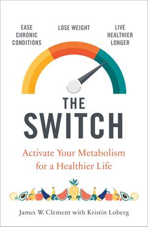 The Switch: Activate your metabolism for a healthier life de Mr. James W. Clement