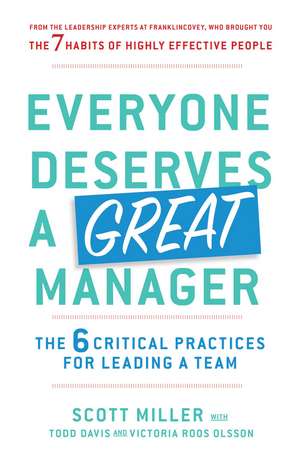 Everyone Deserves a Great Manager: The 6 Critical Practices for Leading a Team de Scott Jeffrey Miller