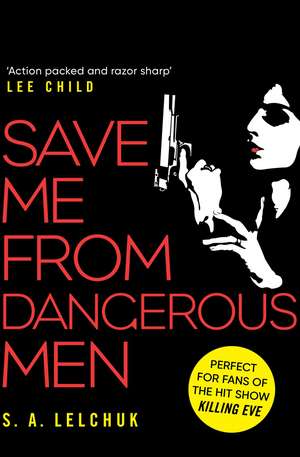 Save Me from Dangerous Men: The new Lisbeth Salander who Jack Reacher would love! A must-read for 2019 de S. A. Lelchuk