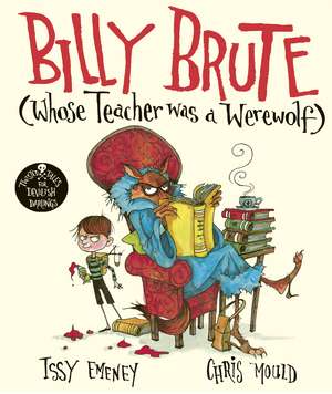 Billy Brute Whose Teacher Was a Werewolf de Issy Emeney