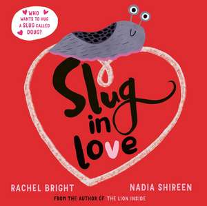 Slug in Love: a funny, adorable hug of a book de Rachel Bright