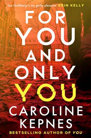 For You And Only You: The addictive new thriller in the YOU series, now a hit Netflix show de Caroline Kepnes