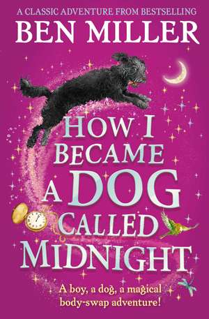 How I Became a Dog Called Midnight: A magical animal mystery from the bestselling author of The Day I Fell Into a Fairytale de Ben Miller