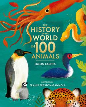 The History of the World in 100 Animals - Illustrated Edition de Simon Barnes