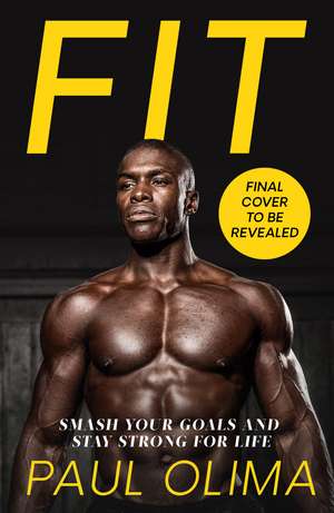 Fit: Smash your goals and stay strong for life de Paul Olima