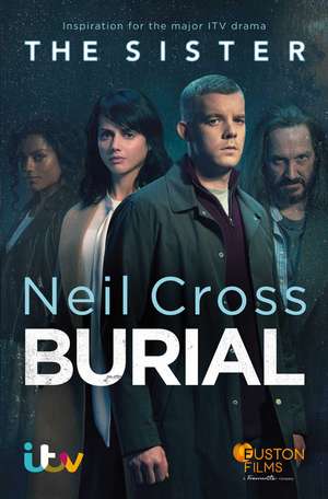 Burial: Now a major ITV crime-drama called THE SISTER de Neil Cross