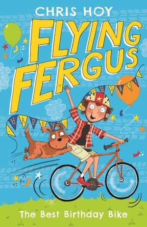 Flying Fergus 1: The Best Birthday Bike de Chris Hoy