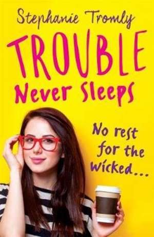 Trouble Never Sleeps de Stephanie Tromly