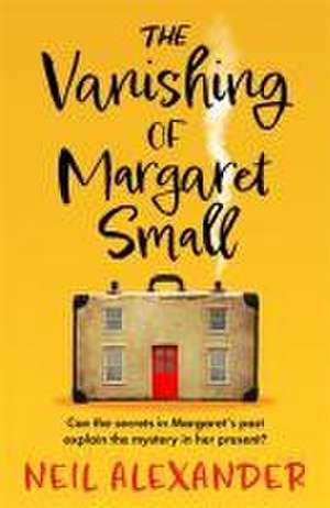 Alexander, N: The Vanishing of Margaret Small de Neil Alexander