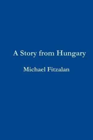 A Story from Hungary de Michael Fitzalan