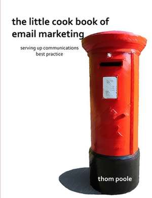 The Little Cook Book of Email Marketing de Thom Poole