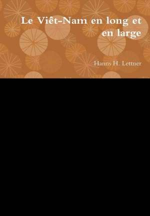 Le Viet-Nam En Long Et En Large de Hanns H. Lettner