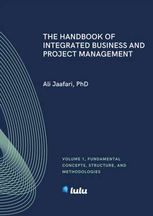 The Handbook of Integrated Business and Project Management, Volume 1 de Ali Jaafari