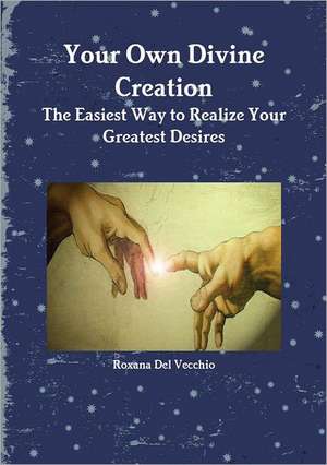 Your Own Divine Creation de Roxana Del Vecchio