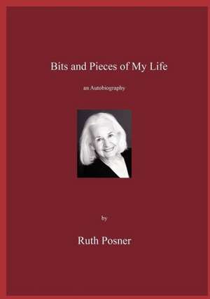 Bits and Pieces of My Life de Ruth Posner