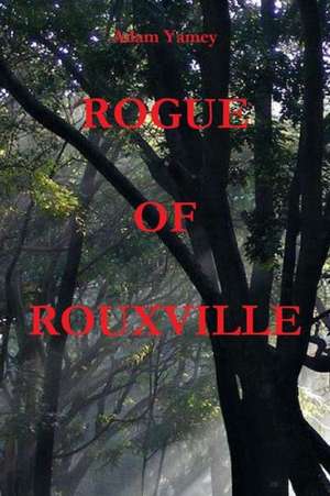 Rogue of Rouxville de Adam Yamey