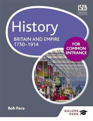 History for Common Entrance: Britain and Empire 1750-1914 de Bob Pace