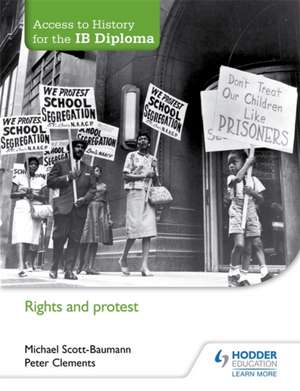 Access to History for the IB Diploma: Rights and protest de Michael Scott-Baumann