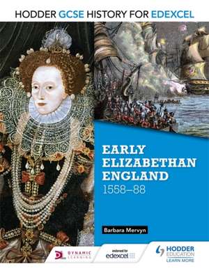 Hodder GCSE History for Edexcel: Early Elizabethan England, 1558-88 de Barbara Mervyn