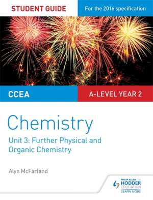 CCEA A Level Year 2 Chemistry Student Guide: Unit 3: Further Physical and Organic Chemistry de Alyn G. McFarland