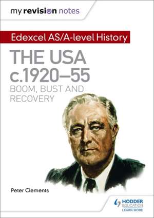 My Revision Notes: Edexcel AS/A-level History: The USA, c1920-55: boom, bust and recovery de Peter Clements